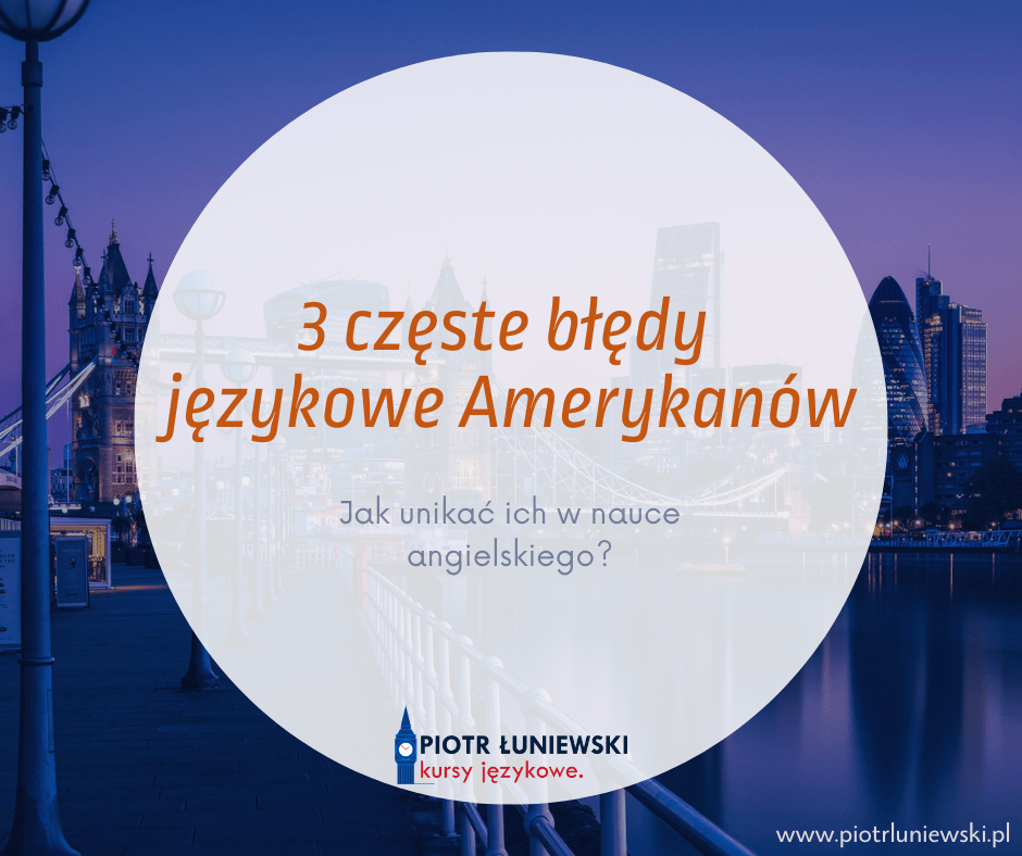 3 częste błędy językowe Amerykanów